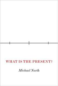What Is the Present? by Michael North