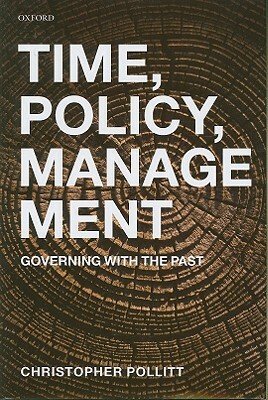 Time, Policy, Management: Governing with the Past by Christopher Pollitt