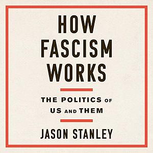 How Fascism Works: The Politics of Us and Them by Jason Stanley