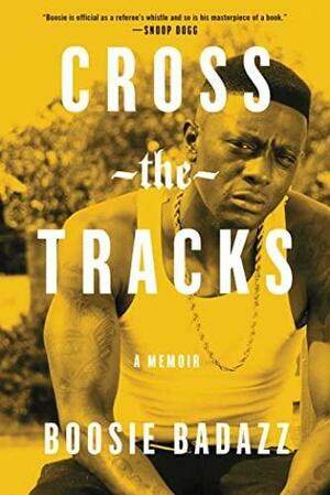 Cross the Tracks: A Memoir by Boosie Badazz