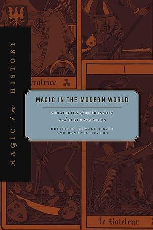 Magic in the Modern World: Strategies of Repression and Legitimization by Edward Bever, Randall Styers