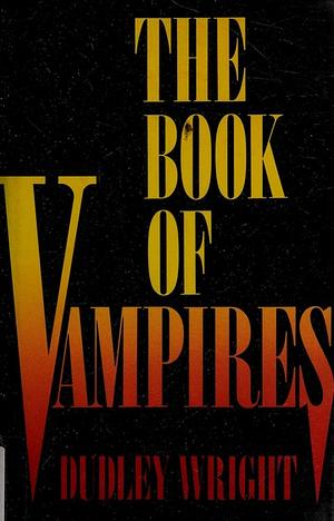 The Book of Vampires by Dudley Wright