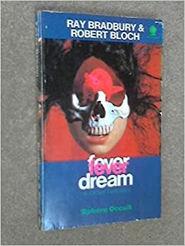 Fever Dream And Other Fantasies by Ray Bradbury, Kurt Singer, Robert Bloch