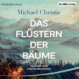 Das Flüstern der Bäume by Michael Christie