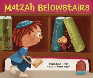 Matzah Belowstairs by Susan Lynn Meyer