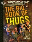 The Big Book of Thugs: Tough as Nails True Tales of the World's Baddest Mobs, Gangs, and Ne'er do Wells! by Joel Rose