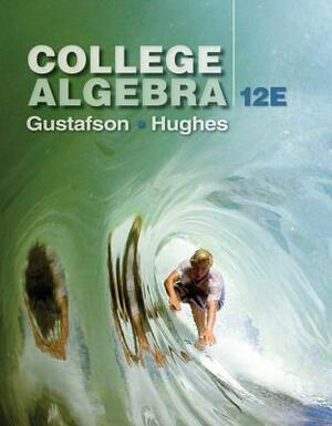 College Algebra by R. David Gustafson, Jeff Hughes
