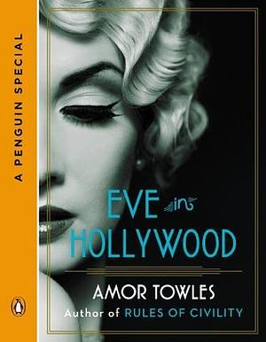 Eve in Hollywood: A Penguin Special by Amor Towles