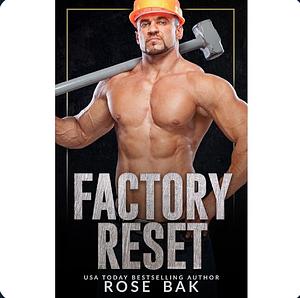 Factory Reset by Rose Bak, Rose Bak