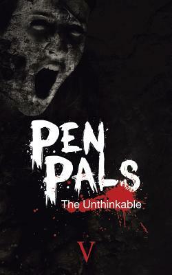Pen Pals: The Unthinkable by V.