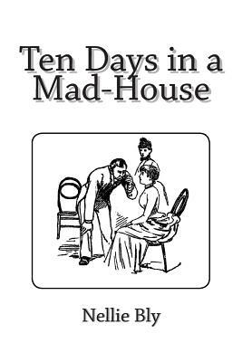 Ten Days in a Mad-House by Nellie Bly