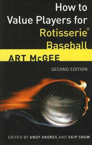 How to Value Players for Rotisserie Baseball by Skip Snow, Andy Andres, Art Mcgee