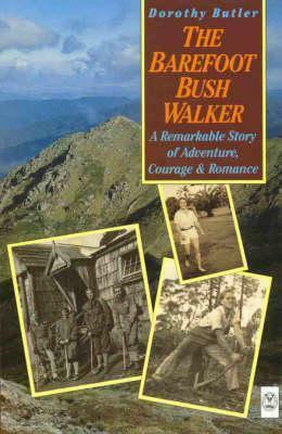 The Barefoot Bush Walker: A Remarkable Story of Adventure, Courage &amp; Romance by Dorothy Butler