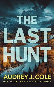 The Last Hunt by Audrey J. Cole