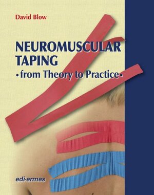 Neuromuscular Taping: From Theory to Practice by David Blow