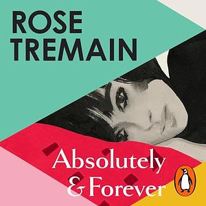 Absolutely and Forever by Rose Tremain