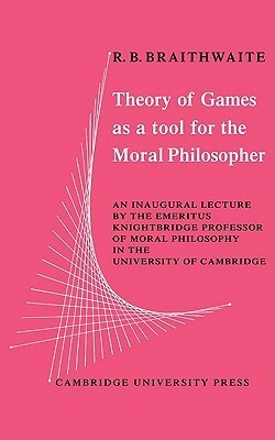 Theory of Games as a Tool for the Moral Philosopher by Richard Bevan Braithwaite