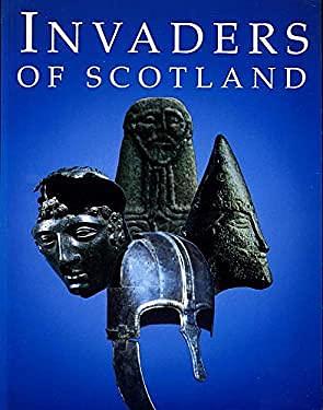 Invaders of Scotland: An Introduction to the Archaeology of the Romans, Scots, Angles, and Vikings, Highlighting the Monuments in the Care of the Secretary of State for Scotland by Anna Ritchie, David John Breeze