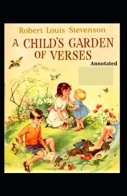 A Child's Garden of Verses Annotated by Robert Louis Stevenson