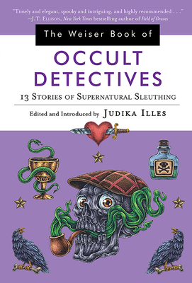 The Weiser Book of Occult Detectives: 13 Stories of Supernatural Sleuthing by 