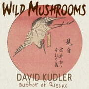 Wild Mushrooms by David Kudler