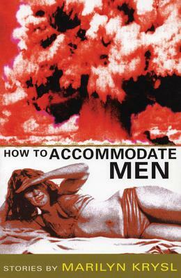 How to Accommodate Men by Marilyn Krysl