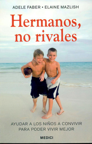 Hermanos, no rivales by Adele Faber