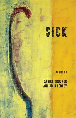 Sick by Daniel Crocker, John Dorsey