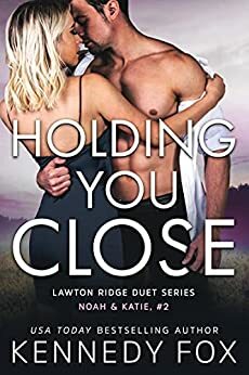 Holding You Close by Kennedy Fox