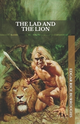 The Lad And The Lion by Edgar Rice Burroughs