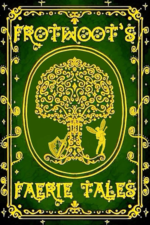 Frotwoot`s Faerie Tales by Charlie Ward