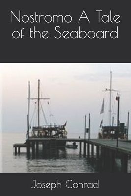 Nostromo A Tale of the Seaboard by Joseph Conrad