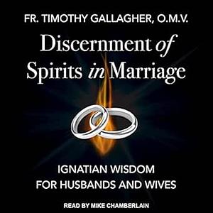 Discernment of Spirits in Marriage: Ignatian Wisdom for Husbands and Wives by Fr Timothy Gallagher