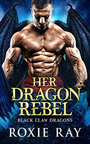 Her Dragon Rebel by Roxie Ray