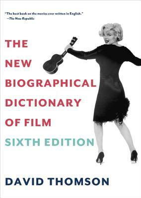 The New Biographical Dictionary of Film: Sixth Edition by David Thomson