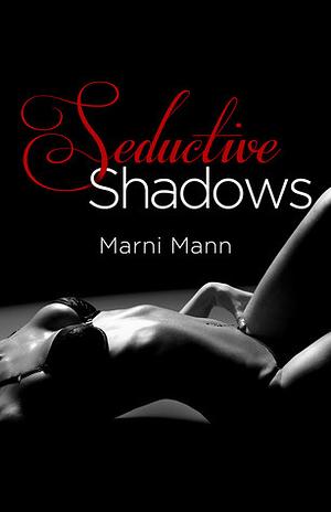 Seductive Shadows by Marni Mann