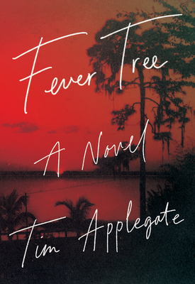 Fever Tree: A Novel of Southern Noir by Tim Applegate