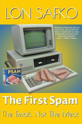 The First Spam: The Email, Not The Meat by Lon Safko