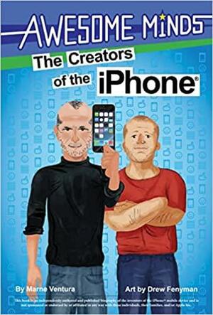 The Awesome Minds: The Creators of the iPhone® by Marne Ventura, Drew Feynman