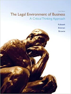 The Legal Environment of Business: A Critical Thinking Approach by Bartley A. Brennan, M. Neil Browne, Nancy K. Kubasek