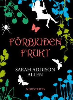 Förbjuden frukt by Sarah Addison Allen, Sarah Addison Allen