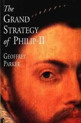 The Grand Strategy of Philip II by Geoffrey Parker