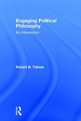 Engaging Political Philosophy: An Introduction by Robert B. Talisse