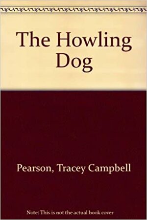 The Howling Dog by Tracey Campbell Pearson