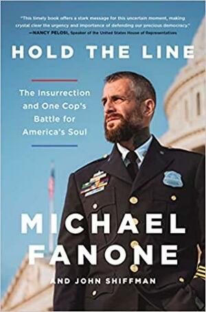 Hold the Line: The Insurrection and One Cop's Battle for America's Soul by Michael Fanone