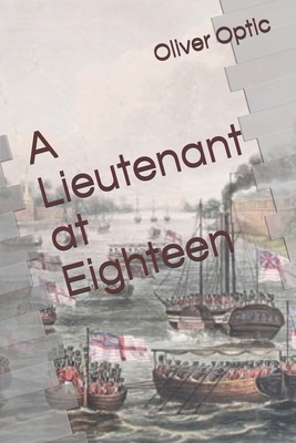 A Lieutenant at Eighteen by Oliver Optic