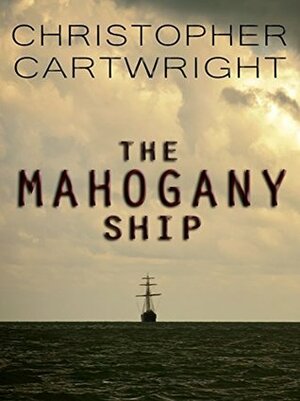 The Mahogany Ship by Christopher Cartwright