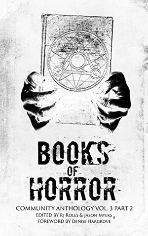 Books of Horror Community Anthology Vol. 3 Part 2 by Jason Myers, RJ Roles