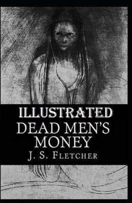 Dead Men's Money Illustrated by Joseph Smith Fletcher