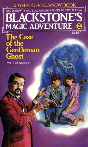 The Case of the Gentleman Ghost (Blackstone's Magic Adventures, #2) by Milo Dennison